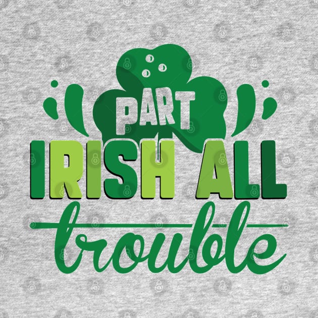 Part Irish All Trouble by MZeeDesigns